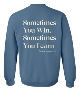 ADULT - SOMETIMES YOU WIN SOMETIMES YOU LEARN SWEATSHIRT